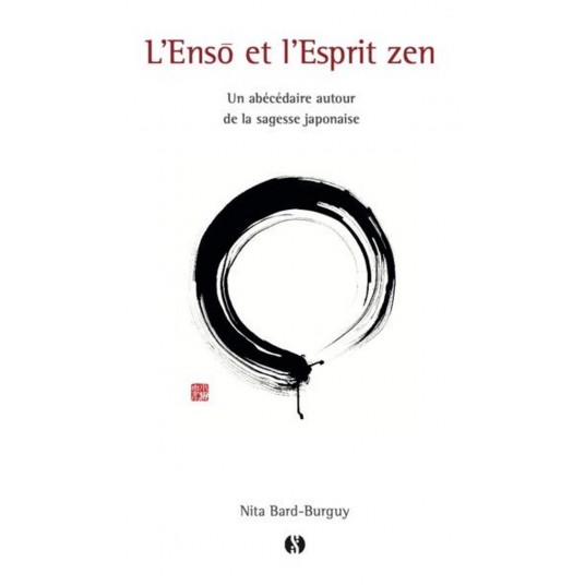 L' ENSO ET L'ESPRIT ZEN - UN ABECEDAIRE AUTOUR DE LA SAGESSE JAPONAISE