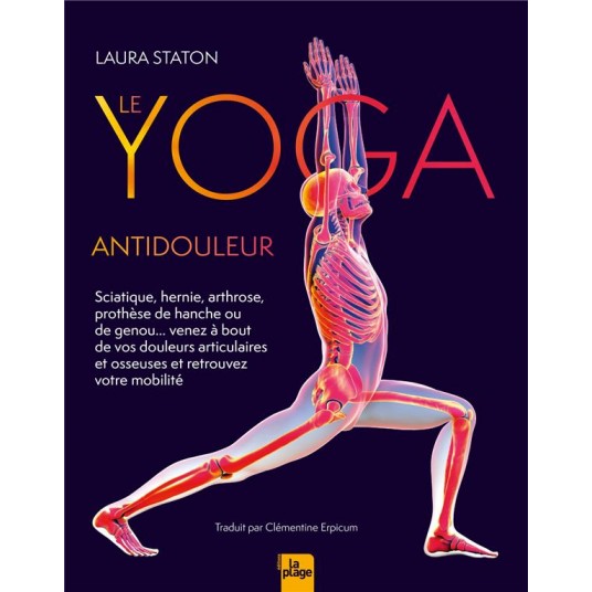 LE YOGA ANTIDOULEUR - ARTHROSE, SCIATIQUE, VENEZ A BOUT DE VOS DOULEURS ARTICULAIRES ET OSSEUSES