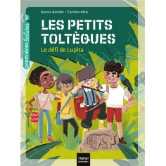 LES PETITS TOLTEQUES - T01 - LES PETITS TOLTEQUES - LE DEFI DE LUPITA CP/CE1 6/7 ANS