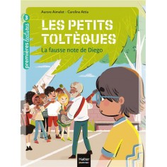 LES PETITS TOLTEQUES - T02 - LES PETITS TOLTEQUES - LA FAUSSE NOTE DE DIEGO CP/CE1 6/7 ANS