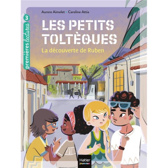 LES PETITS TOLTEQUES - T03 - LES PETITS TOLTEQUES - LA DECOUVERTE DE RUBEN CP/CE1 6/7 ANS