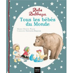 BEBE BALTHAZAR - TOUS LES BEBES DU MONDE - PEDAGOGIE MONTESSORI 0/3 ANS