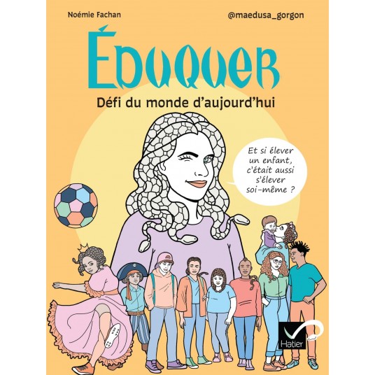 EDUQUER : DEFI DU MONDE D'AUJOURD'HUI - ET SI ELEVER UN ENFANT CONTRIBUAIT A S'ELEVER SOI-MEME ?