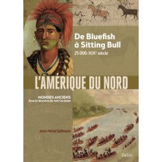 L'AMERIQUE DU NORD - DE BLUEFISH A SITTING BULL, 25 000 AV. NOTRE ERE-XIXE SIECLE