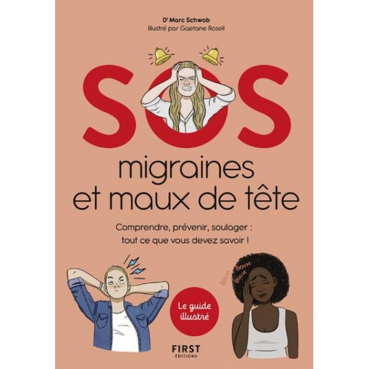 SOS MIGRAINES ET MAUX DE TETE - COMPRENDRE, PREVENIR, SOULAGER : TOUT CE QUE VOUS DEVEZ SAVOIR !