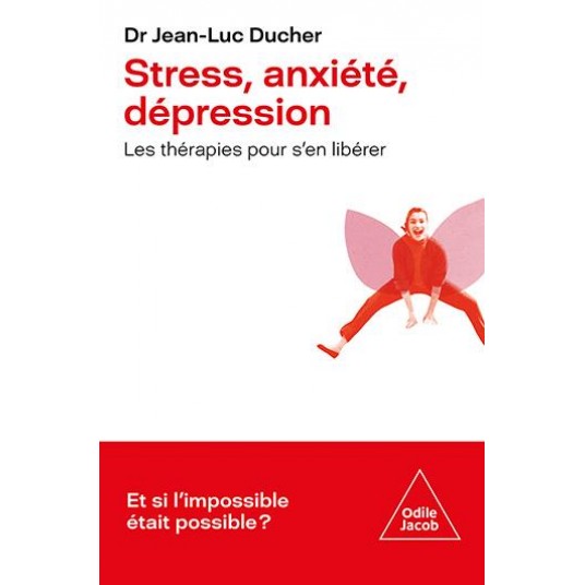 STRESS, ANXIETE, DEPRESSION - LES THERAPIES POUR S'EN LIBERER