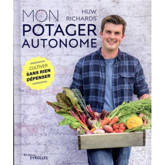 MON POTAGER AUTONOME - CULTIVER SANS RIEN DEPENSER
