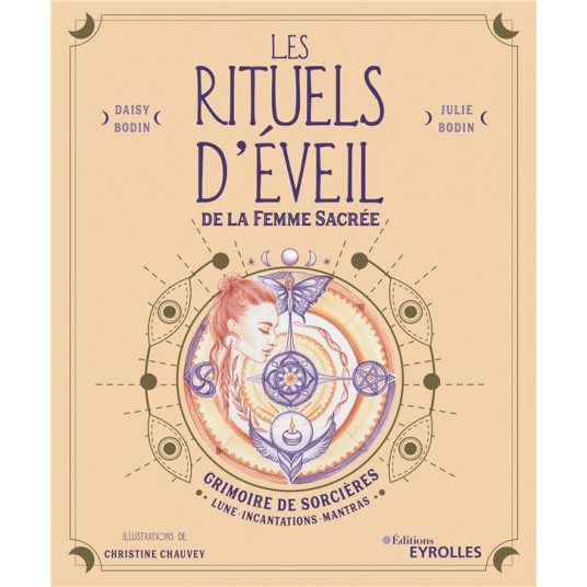 LES RITUELS D'EVEIL DE LA FEMME SACREE - GRIMOIRE DE SORCIERES : LUNE, INCANTATIONS, MANTRAS