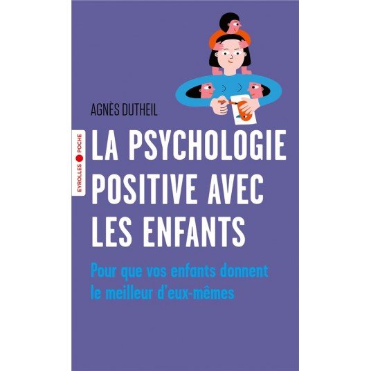 LA PSYCHOLOGIE POSITIVE AVEC LES ENFANTS - POUR QUE VOS ENFANTS DONNENT LE MEILLEUR D'EUX-MEMES