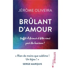 BRULANT D'AMOUR - SUFFIT-IL D'AIMER ET D'ETRE AIME POUR ETRE HEUREUX ?