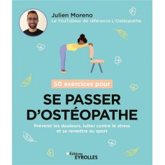 50 EXERCICES POUR SE PASSER D'OSTEOPATHE - PREVENIR LES DOULEURS, LUTTER CONTRE LE STRESS ET SE REME