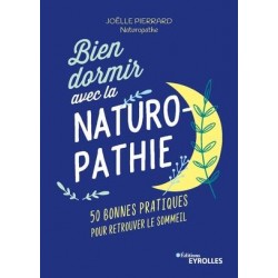 BIEN DORMIR AVEC LA NATUROPATHIE - 50 BONNES PRATIQUES POUR RETROUVER LE SOMMEIL