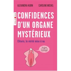 CONFIDENCES D'UN ORGANE MYSTERIEUX - CLITORIS, LA VERITE MISE A NU