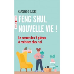 FENG SHUI, NOUVELLE VIE ! - LE SECRET DES 5 PIECES A REVISITER CHEZ SOI