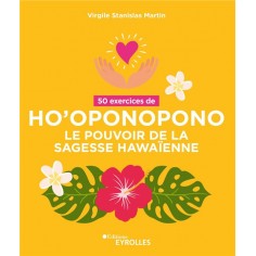 50 EXERCICES DE HO'OPONOPONO - LE POUVOIR DE LA SAGESSE HAWAIENNE