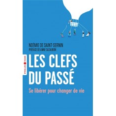 LES CLEFS DU PASSE - SE LIBERER POUR CHANGER DE VIE