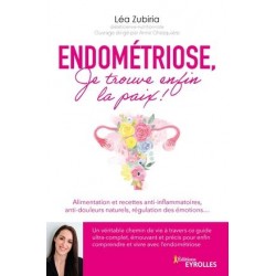 ENDOMETRIOSE, JE TROUVE ENFIN LA PAIX ! - ALIMENTATION ET RECETTES ANTI-INFLAMMATOIRES, ANTI-DOULEUR
