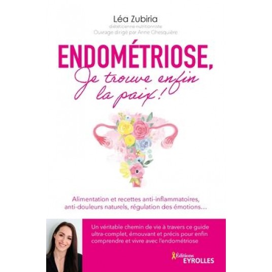 ENDOMETRIOSE, JE TROUVE ENFIN LA PAIX ! - ALIMENTATION ET RECETTES ANTI-INFLAMMATOIRES, ANTI-DOULEUR