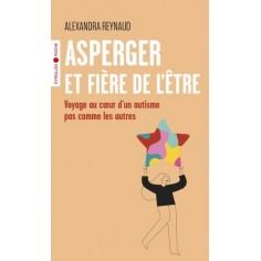 ASPERGER ET FIERE DE L'ETRE - VOYAGE AU COEUR D'UN AUTISME PAS COMME LES AUTRES