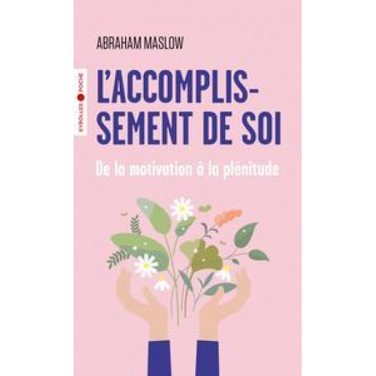 L'ACCOMPLISSEMENT DE SOI - DE LA MOTIVATION A LA PLENITUDE L'ACCOMPLISSEMENT DE SOI - DE LA MOTIVATION A LA PLENITUDE