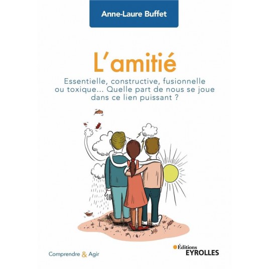 L'AMITIE - ESSENTIELLE, CONSTRUCTIVE, FUSIONNELLE OU TOXIQUE... QUELLE PART DE NOUS SE JOUE DANS CE