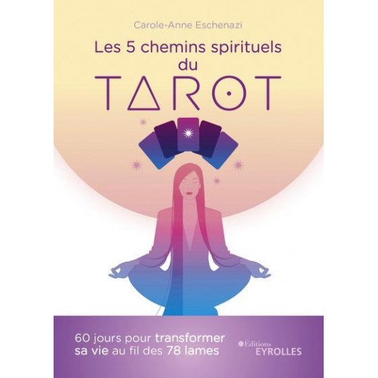 LES 5 CHEMINS SPIRITUELS DU TAROT - 60 JOURS POUR TRANSFORMER SA VIE AU FIL DES 78 LAMES