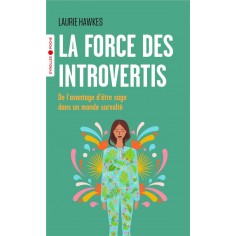 LA FORCE DES INTROVERTIS - DE L'AVANTAGE D'ETRE SAGE DANS UN MONDE SURVOLTE