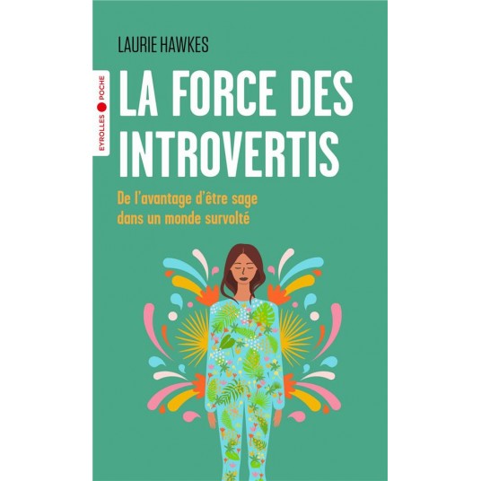 LA FORCE DES INTROVERTIS - DE L'AVANTAGE D'ETRE SAGE DANS UN MONDE SURVOLTE