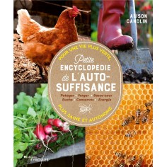 PETITE ENCYCLOPEDIE DE L'AUTOSUFFISANCE - POUR UNE VIE PLUS VERTE, PLUS SAINE ET PLUS AUTONOME