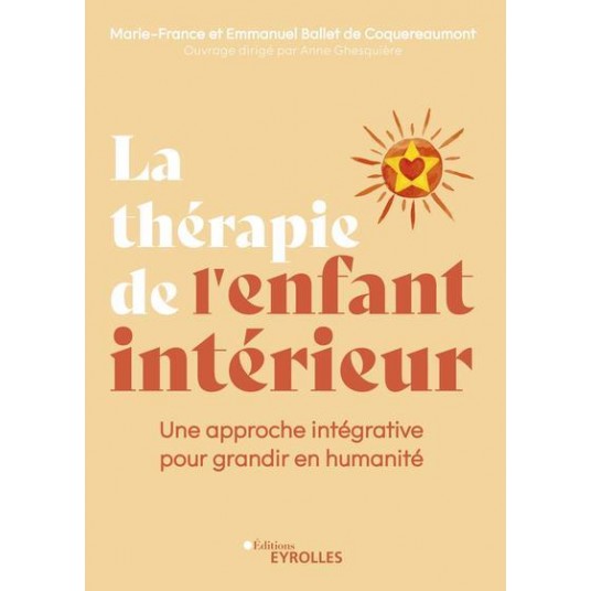 LA THERAPIE DE L'ENFANT INTERIEUR - UNE APPROCHE INTEGRATIVE POUR GRANDIR EN HUMANITE