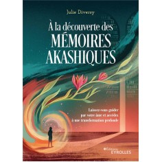 A LA DECOUVERTE DES MEMOIRES AKASHIQUES - LAISSEZ-VOUS GUIDER PAR VOTRE AME ET ACCEDEZ A UNE TRANSFO