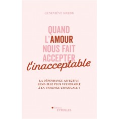 QUAND L'AMOUR NOUS FAIT ACCEPTER L'INACCEPTABLE - LA DEPENDANCE AFFECTIVE REND-ELLE PLUS VULNERABLE