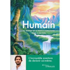 HUMAIN - DU MONDE DE LA NUIT A L'AMAZONIE, RECIT D'UN EVEIL HUMAIN - DU MONDE DE LA NUIT A L'AMAZONIE, RECIT D'UN EVEIL