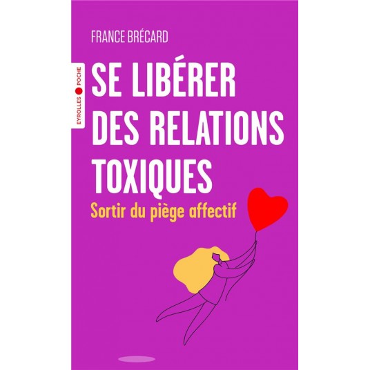 SE LIBERER DES RELATIONS TOXIQUES - SORTIR DU PIEGE AFFECTIF