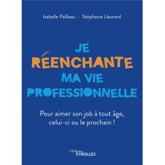 JE REENCHANTE MA VIE PROFESSIONNELLE - POUR AIMER SON JOB A TOUT AGE, CELUI-CI OU LE PROCHAIN !