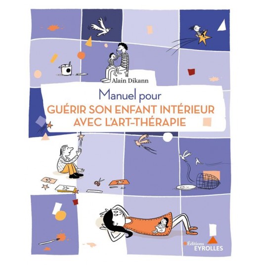MANUEL POUR GUERIR SON ENFANT INTERIEUR AVEC L'ART-THERAPIE