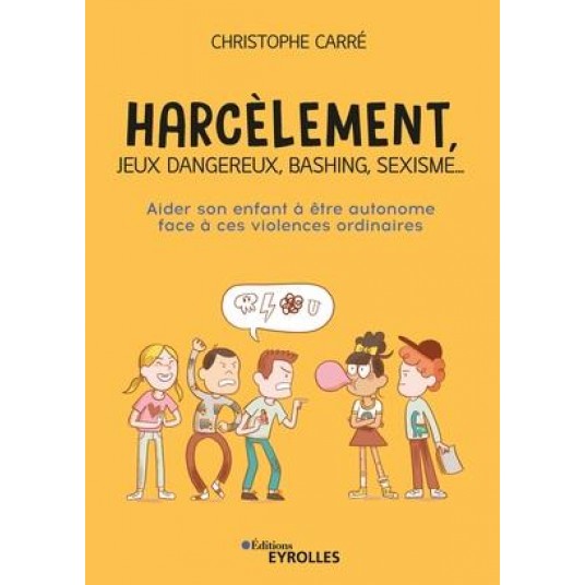 HARCELEMENT, JEUX DANGEREUX, BASHING, SEXISME... - AIDER SON ENFANT A ETRE AUTONOME FACE A CES VIOLE