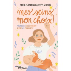 MES SEINS, MON CHOIX ! - POURQUOI L'ALLAITEMENT DIVISE LES FEMINISTES ?