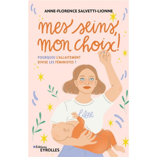 MES SEINS, MON CHOIX ! - POURQUOI L'ALLAITEMENT DIVISE LES FEMINISTES ?