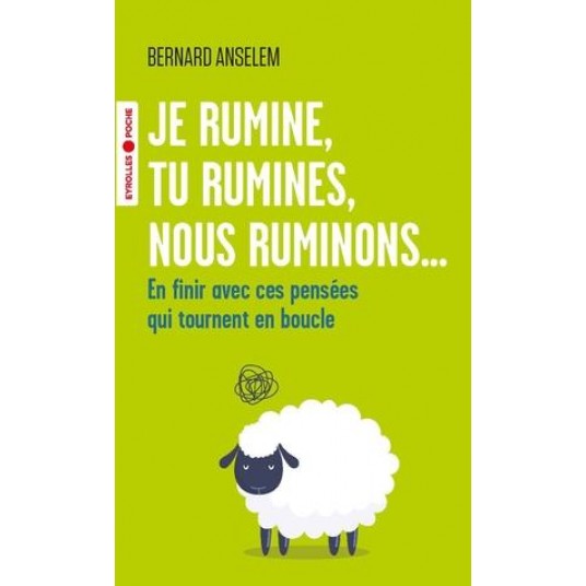 JE RUMINE, TU RUMINES, NOUS RUMINONS... - EN FINIR AVEC CES PENSEES QUI TOURNENT EN BOUCLE