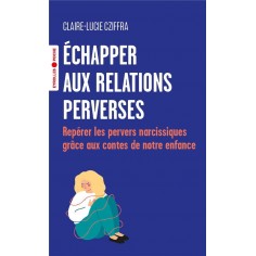 ECHAPPER AUX RELATIONS PERVERSES - REPERER LES PERVERS NARCISSIQUES GRACE AUX CONTES DE NOTRE ENFANC