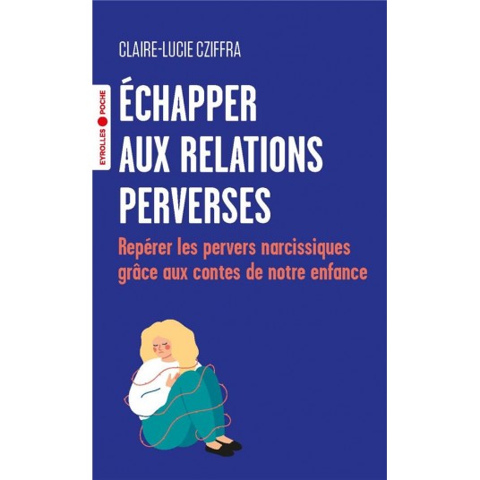ECHAPPER AUX RELATIONS PERVERSES - REPERER LES PERVERS NARCISSIQUES GRACE AUX CONTES DE NOTRE ENFANC