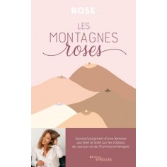 LES MONTAGNES ROSES - JOURNAL POIGNANT D'UNE FEMME QUI LEVE LE VOILE SUR LES TABOUS DU CANCER ET DE