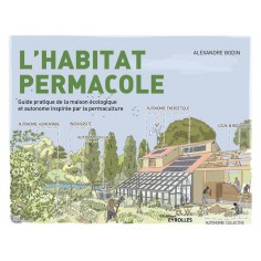 L'HABITAT PERMACOLE - GUIDE PRATIQUE DE LA MAISON ECOLOGIQUE ET AUTONOME INSPIREE PAR LA PERMACULTUR