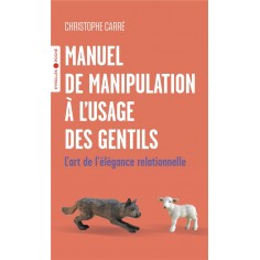 MANUEL DE MANIPULATION A L'USAGE DES GENTILS - L'ART DE L'ELEGANCE RELATIONNELLE