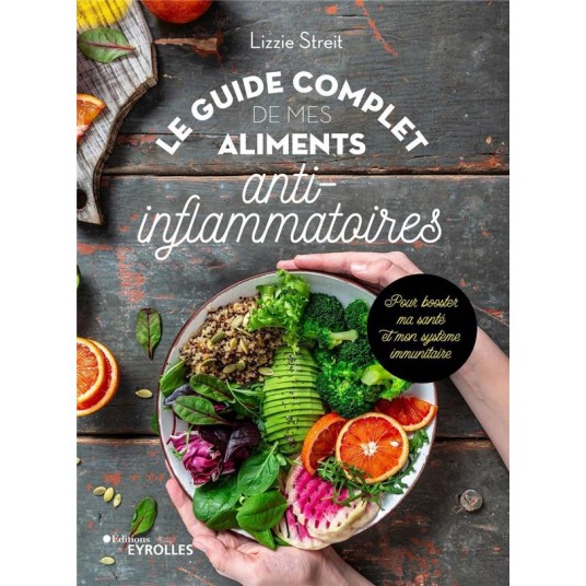 LE GUIDE COMPLET DE MES ALIMENTS ANTI-INFLAMMATOIRES - POUR BOOSTER MA SANTE ET MON SYSTEME IMMUNITA