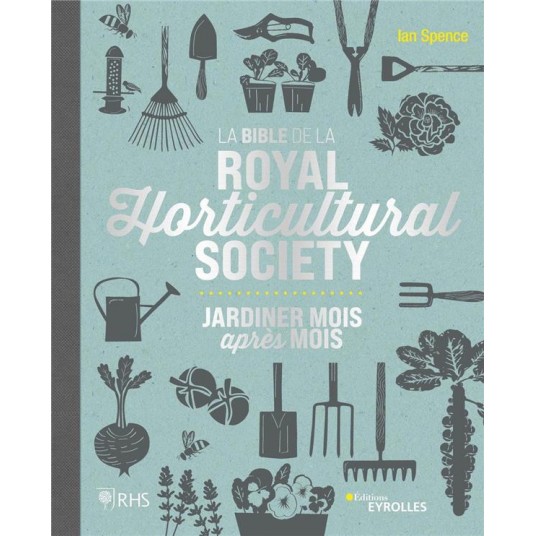 LA BIBLE DE LA ROYAL HORTICULTURAL SOCIETY - JARDINER MOIS APRES MOIS