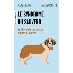 LE SYNDROME DU SAUVEUR - SE LIBERER DE SON BESOIN D'AIDER LES AUTRES