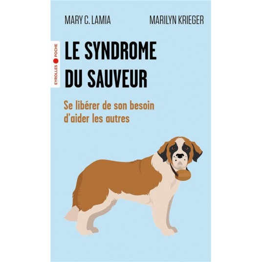 LE SYNDROME DU SAUVEUR - SE LIBERER DE SON BESOIN D'AIDER LES AUTRES