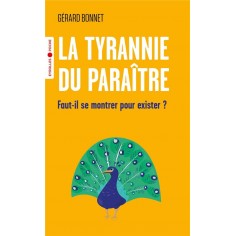 LA TYRANNIE DU PARAITRE - FAUT-IL SE MONTRER POUR EXISTER